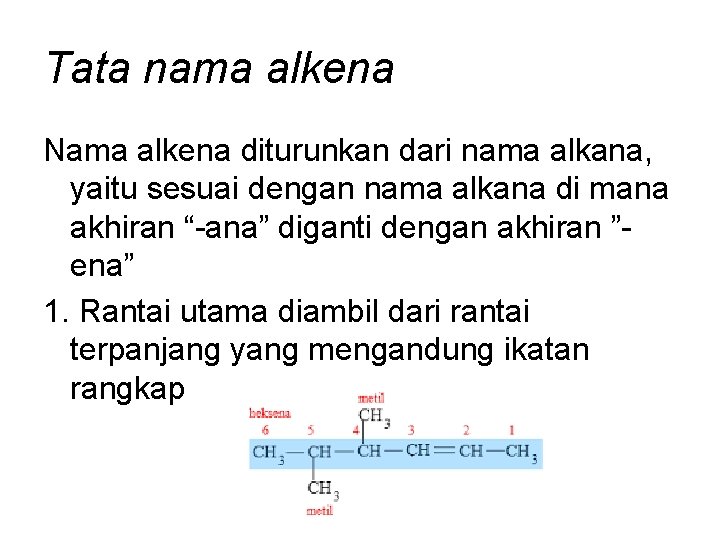 Tata nama alkena Nama alkena diturunkan dari nama alkana, yaitu sesuai dengan nama alkana