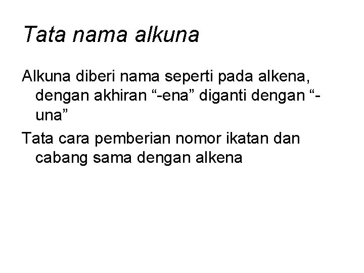 Tata nama alkuna Alkuna diberi nama seperti pada alkena, dengan akhiran “-ena” diganti dengan