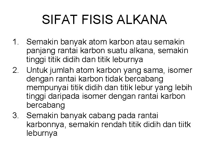 SIFAT FISIS ALKANA 1. Semakin banyak atom karbon atau semakin panjang rantai karbon suatu