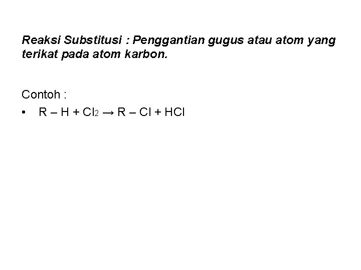 Reaksi Substitusi : Penggantian gugus atau atom yang terikat pada atom karbon. Contoh :