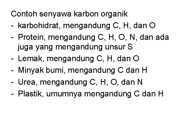 Contoh senyawa karbon organik - karbohidrat, mengandung C, H, dan O - Protein, mengandung