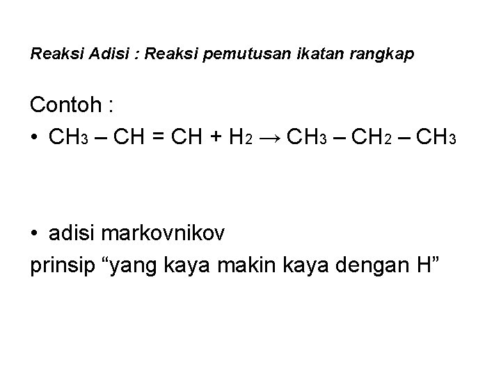 Reaksi Adisi : Reaksi pemutusan ikatan rangkap Contoh : • CH 3 – CH