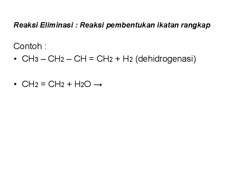 Reaksi Eliminasi : Reaksi pembentukan ikatan rangkap Contoh : • CH 3 – CH