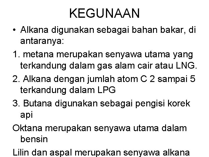 KEGUNAAN • Alkana digunakan sebagai bahan bakar, di antaranya: 1. metana merupakan senyawa utama