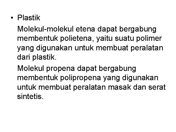  • Plastik Molekul-molekul etena dapat bergabung membentuk polietena, yaitu suatu polimer yang digunakan