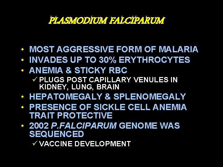 PLASMODIUM FALCIPARUM • MOST AGGRESSIVE FORM OF MALARIA • INVADES UP TO 30% ERYTHROCYTES