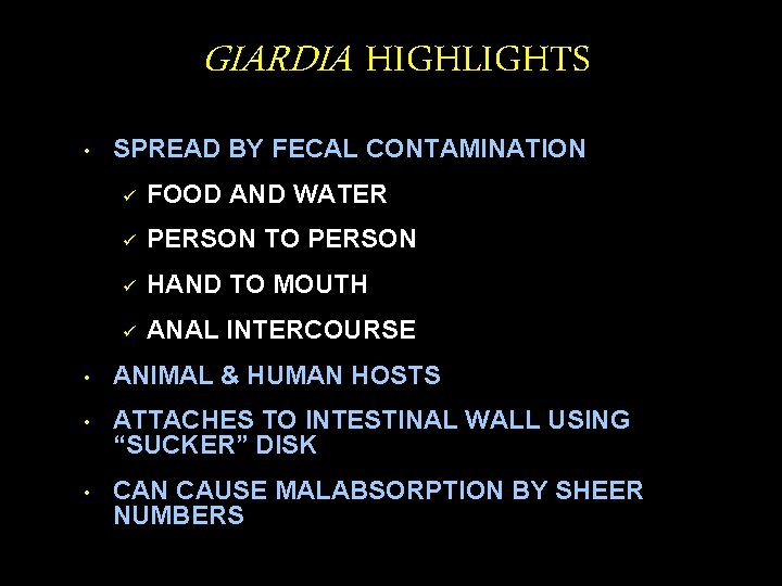 GIARDIA HIGHLIGHTS • SPREAD BY FECAL CONTAMINATION ü FOOD AND WATER ü PERSON TO