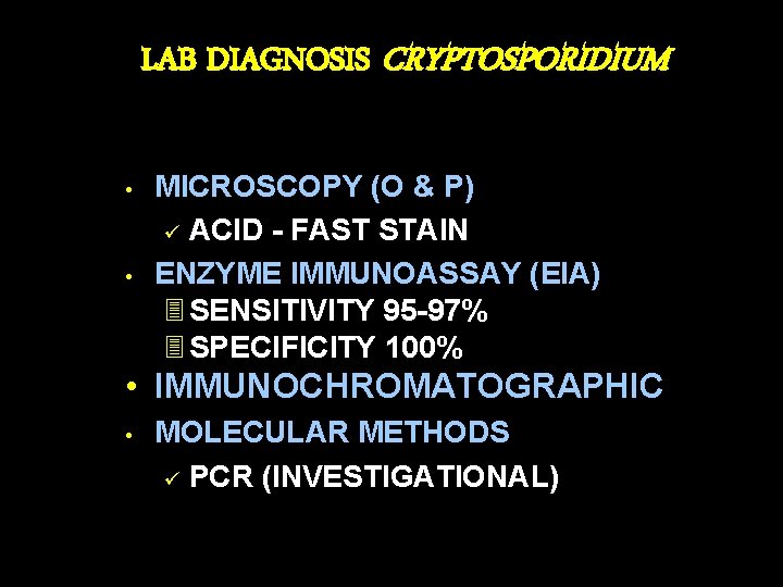 LAB DIAGNOSIS CRYPTOSPORIDIUM • • MICROSCOPY (O & P) ü ACID - FAST STAIN