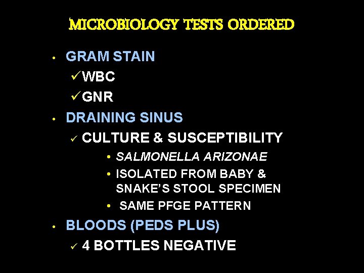 MICROBIOLOGY TESTS ORDERED • • GRAM STAIN üWBC üGNR DRAINING SINUS ü CULTURE &