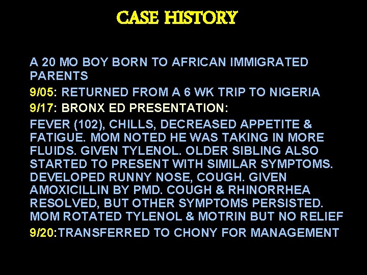 CASE HISTORY A 20 MO BOY BORN TO AFRICAN IMMIGRATED PARENTS 9/05: RETURNED FROM