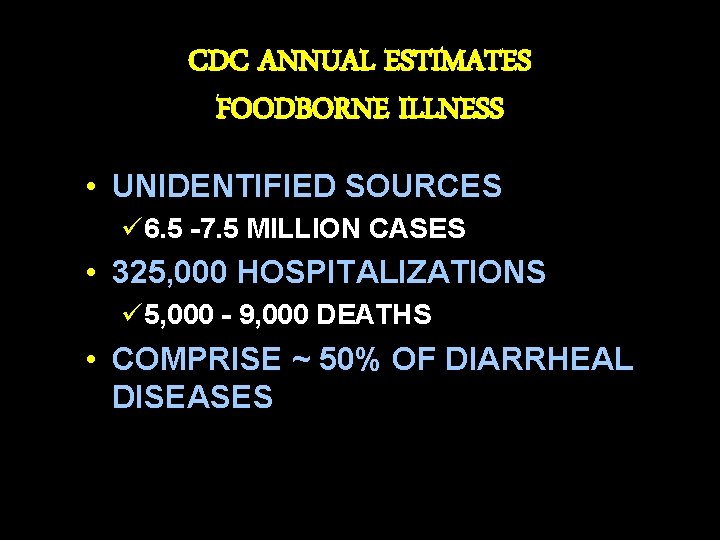 CDC ANNUAL ESTIMATES FOODBORNE ILLNESS • UNIDENTIFIED SOURCES ü 6. 5 -7. 5 MILLION