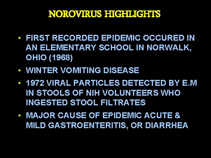 NOROVIRUS HIGHLIGHTS • FIRST RECORDED EPIDEMIC OCCURED IN AN ELEMENTARY SCHOOL IN NORWALK, OHIO