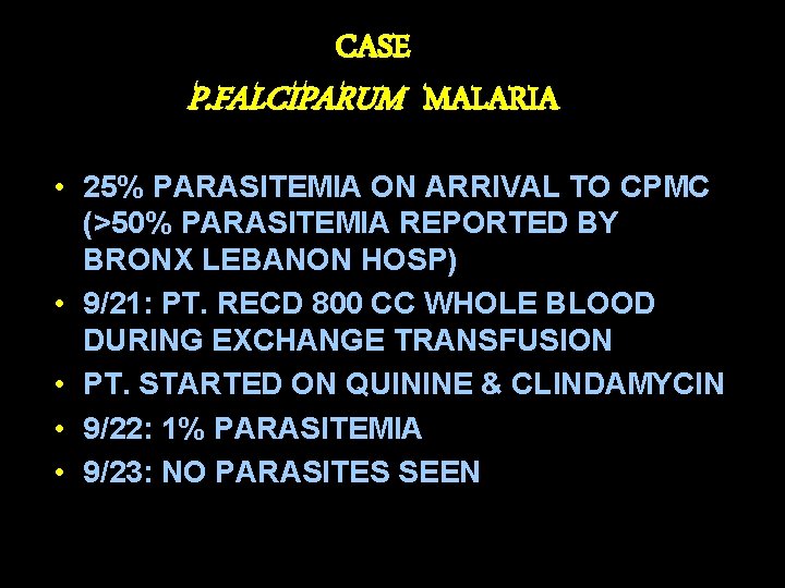 CASE P. FALCIPARUM MALARIA • 25% PARASITEMIA ON ARRIVAL TO CPMC (>50% PARASITEMIA REPORTED