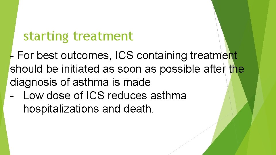starting treatment - For best outcomes, ICS containing treatment should be initiated as soon