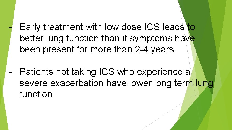 - Early treatment with low dose ICS leads to better lung function than if