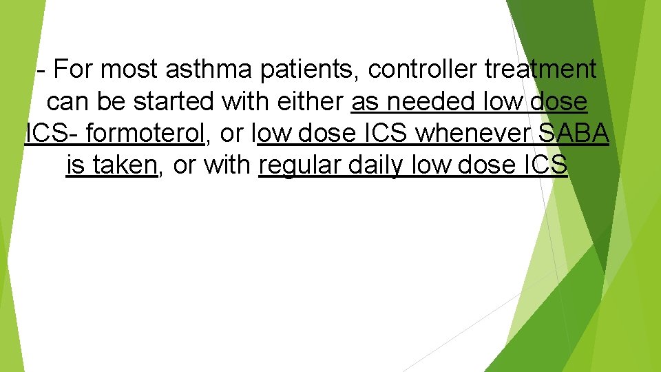 - For most asthma patients, controller treatment can be started with either as needed
