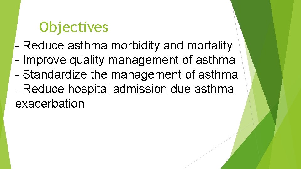 Objectives - Reduce asthma morbidity and mortality - Improve quality management of asthma -