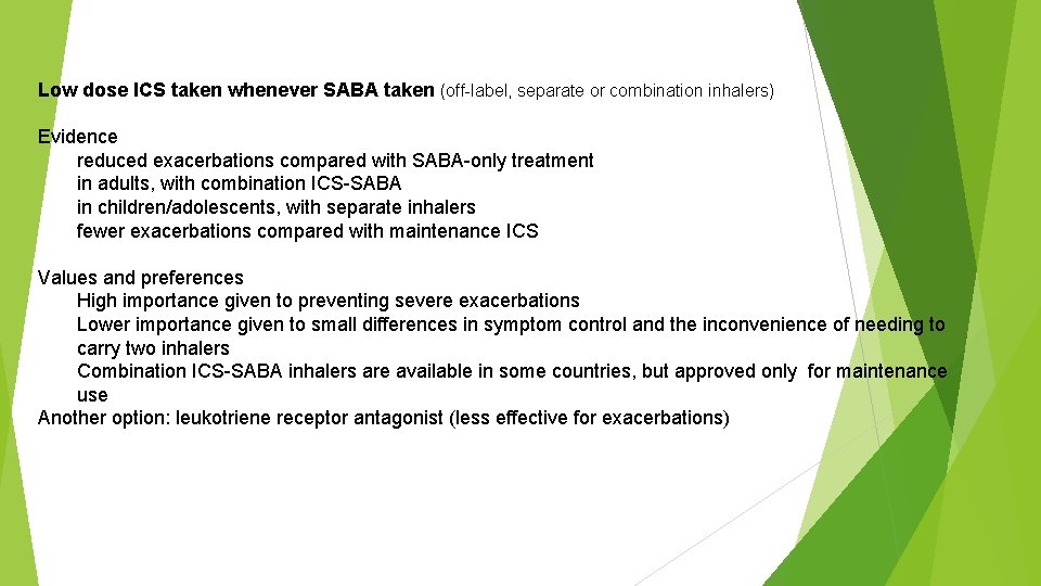 Low dose ICS taken whenever SABA taken (off-label, separate or combination inhalers) Evidence reduced