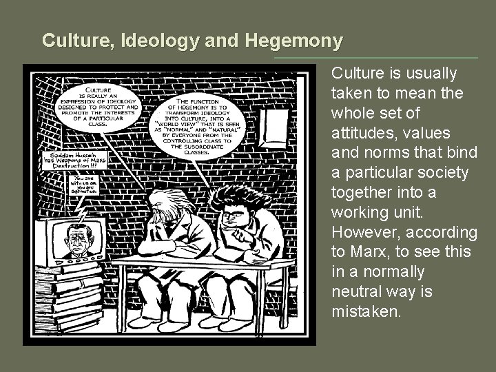 Culture, Ideology and Hegemony Culture is usually taken to mean the whole set of