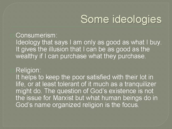 Some ideologies � Consumerism: Ideology that says I am only as good as what