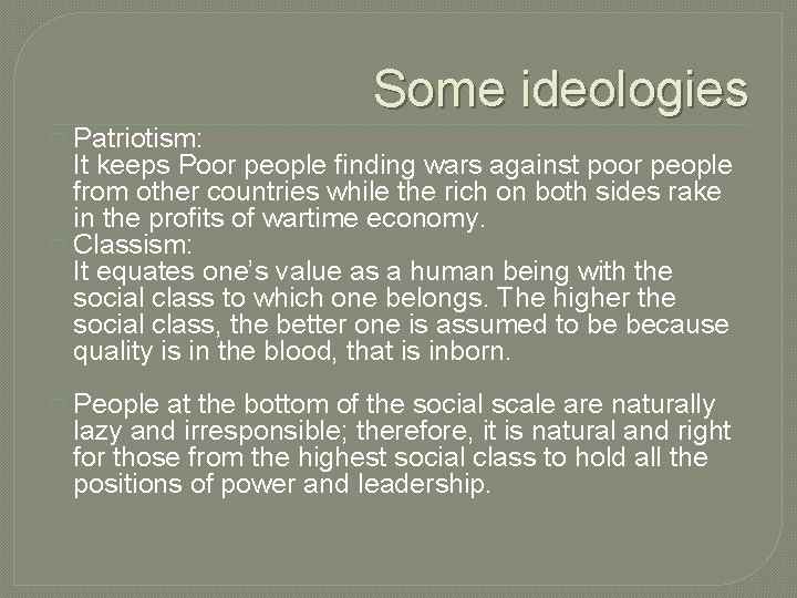 Some ideologies � Patriotism: It keeps Poor people finding wars against poor people from