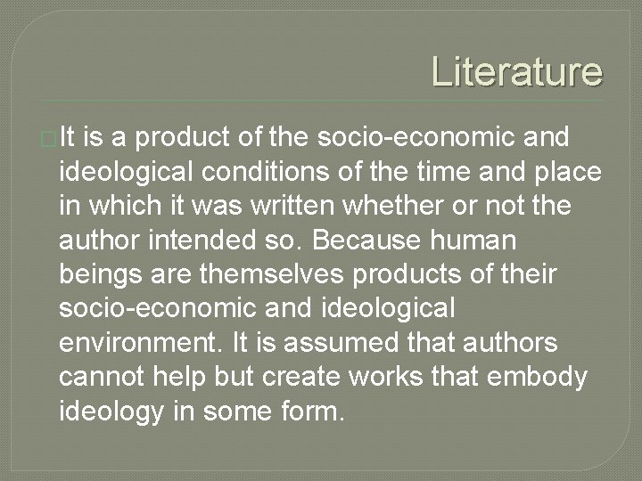 Literature �It is a product of the socio-economic and ideological conditions of the time