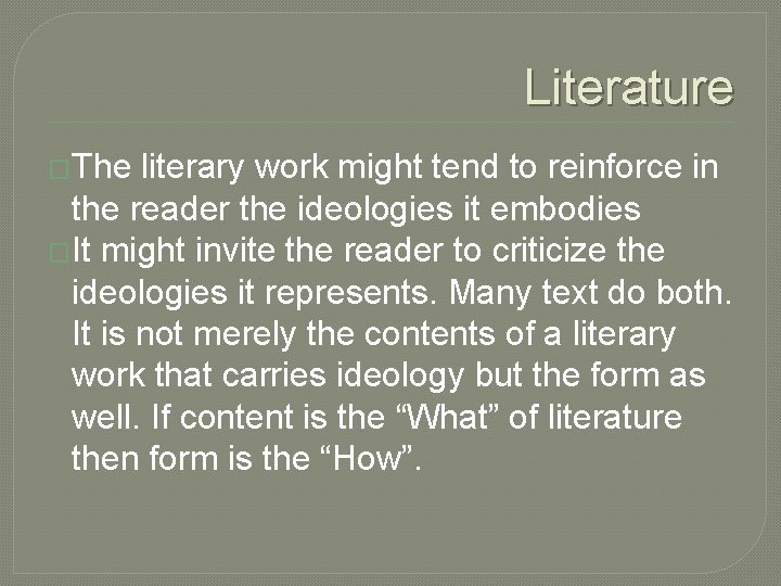 Literature �The literary work might tend to reinforce in the reader the ideologies it