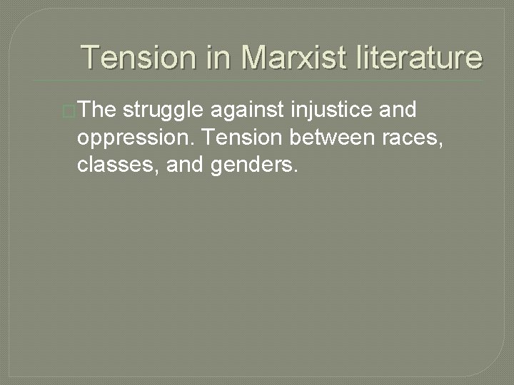 Tension in Marxist literature �The struggle against injustice and oppression. Tension between races, classes,