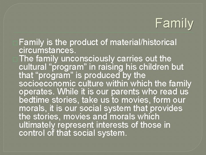 Family � Family is the product of material/historical circumstances. � The family unconsciously carries