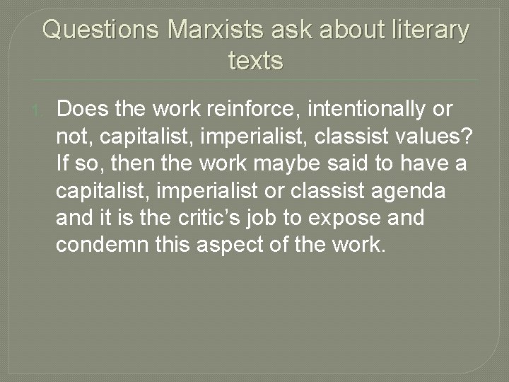 Questions Marxists ask about literary texts 1. Does the work reinforce, intentionally or not,