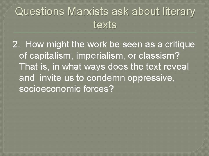 Questions Marxists ask about literary texts 2. How might the work be seen as