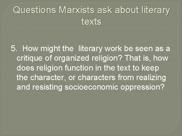 Questions Marxists ask about literary texts 5. How might the literary work be seen