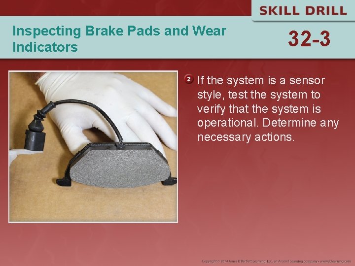 Inspecting Brake Pads and Wear Indicators 32 -3 If the system is a sensor