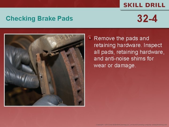 Checking Brake Pads 32 -4 Remove the pads and retaining hardware. Inspect all pads,