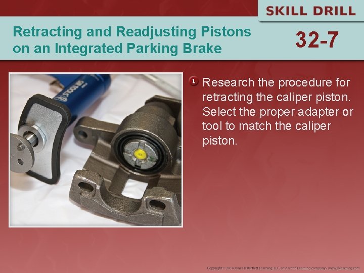 Retracting and Readjusting Pistons on an Integrated Parking Brake 32 -7 Research the procedure