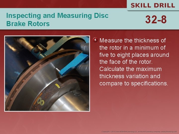 Inspecting and Measuring Disc Brake Rotors 32 -8 Measure thickness of the rotor in