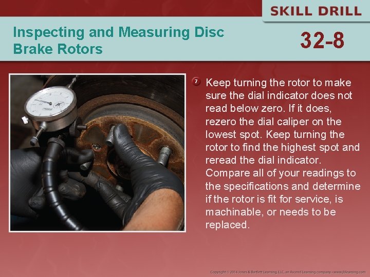 Inspecting and Measuring Disc Brake Rotors 32 -8 Keep turning the rotor to make