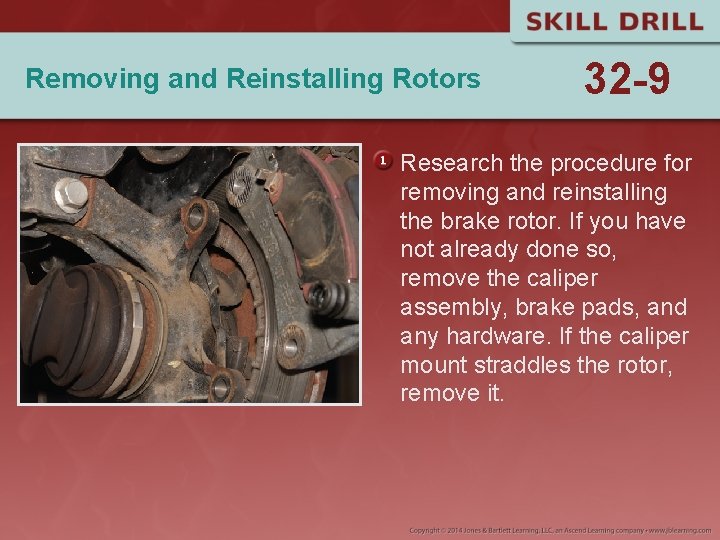 Removing and Reinstalling Rotors 32 -9 Research the procedure for removing and reinstalling the