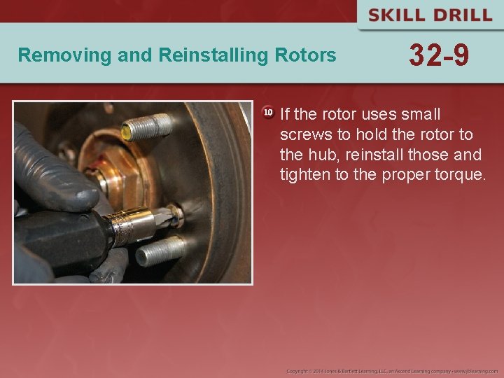 Removing and Reinstalling Rotors 32 -9 If the rotor uses small screws to hold