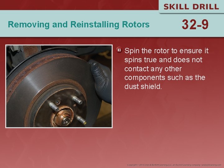 Removing and Reinstalling Rotors 32 -9 Spin the rotor to ensure it spins true