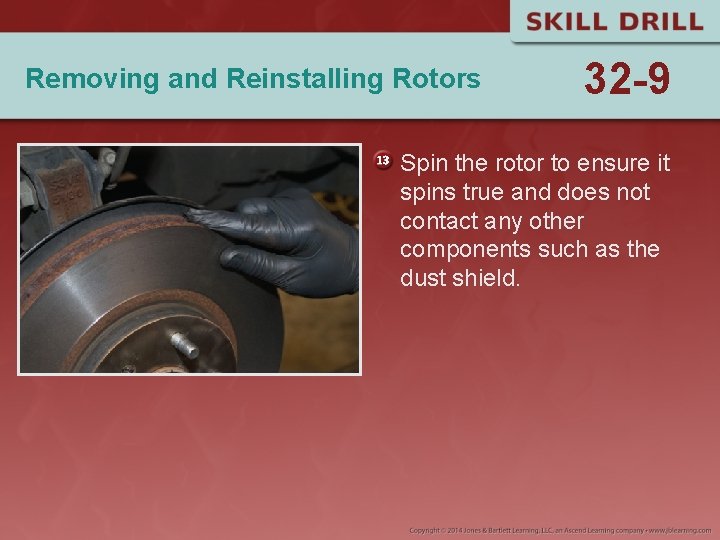 Removing and Reinstalling Rotors 32 -9 Spin the rotor to ensure it spins true