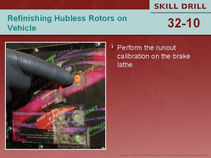 Refinishing Hubless Rotors on Vehicle 32 -10 Perform the runout calibration on the brake