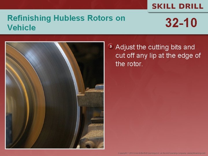 Refinishing Hubless Rotors on Vehicle 32 -10 Adjust the cutting bits and cut off