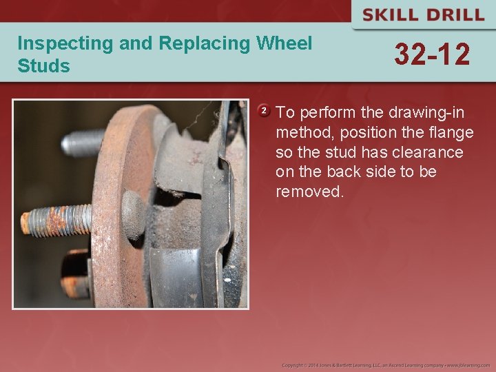 Inspecting and Replacing Wheel Studs 32 -12 To perform the drawing-in method, position the