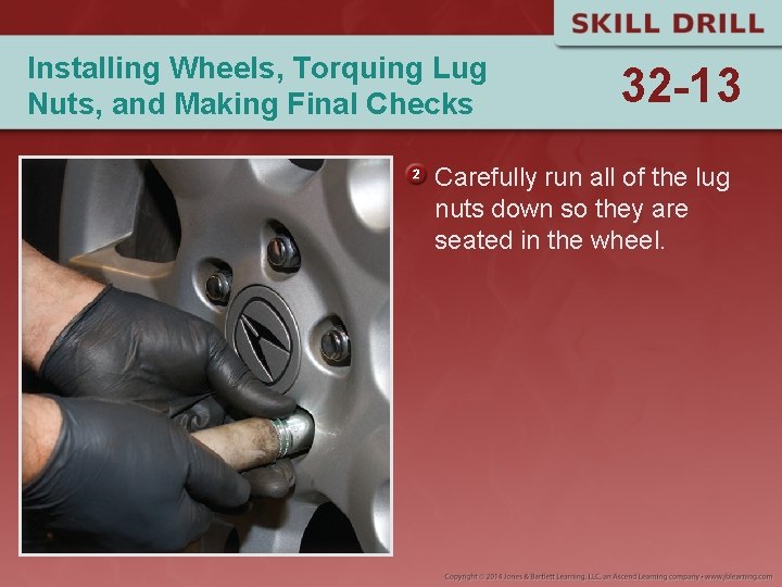 Installing Wheels, Torquing Lug Nuts, and Making Final Checks 32 -13 Carefully run all