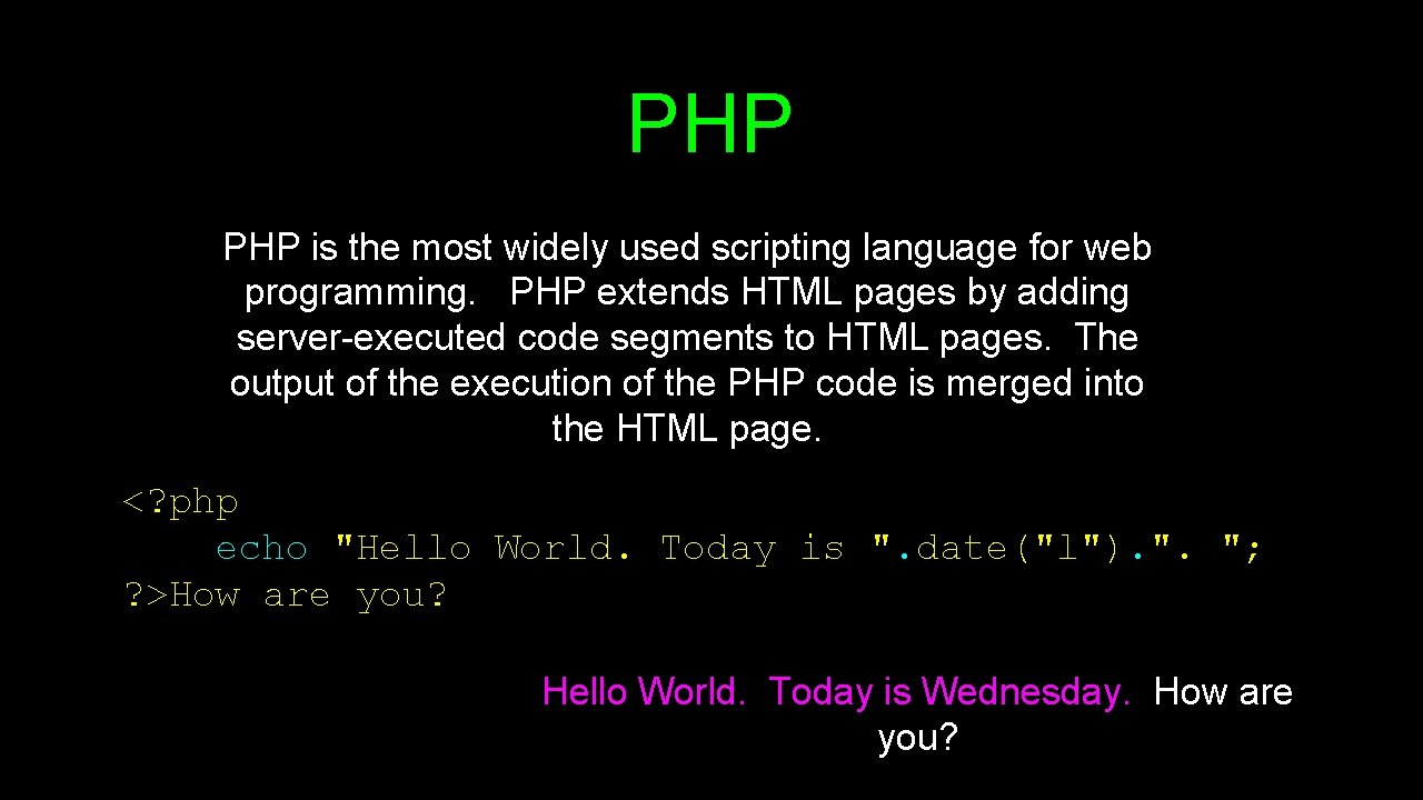 PHP is the most widely used scripting language for web programming. PHP extends HTML