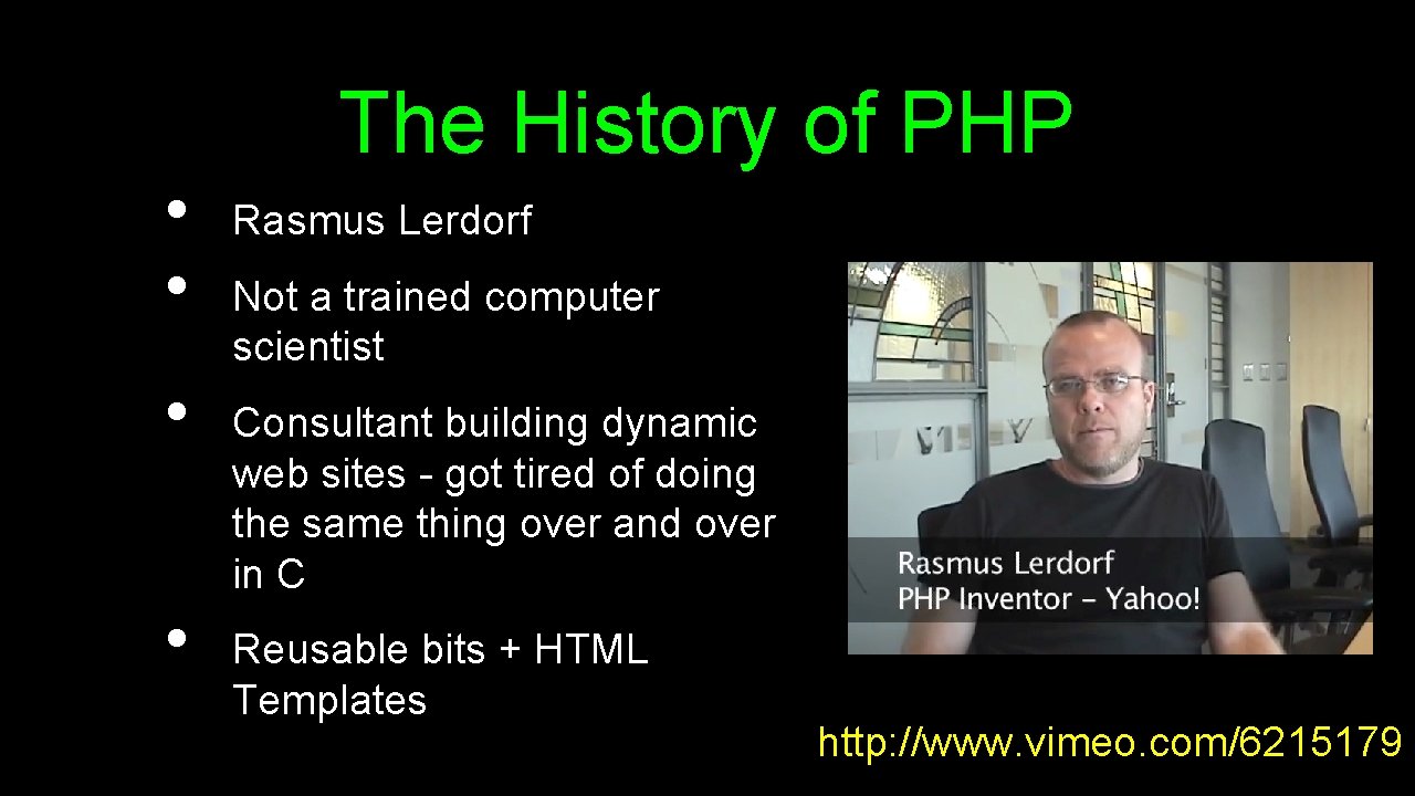  • • The History of PHP Rasmus Lerdorf Not a trained computer scientist
