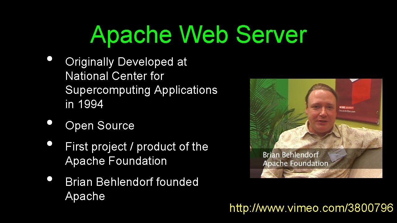  • • Apache Web Server Originally Developed at National Center for Supercomputing Applications