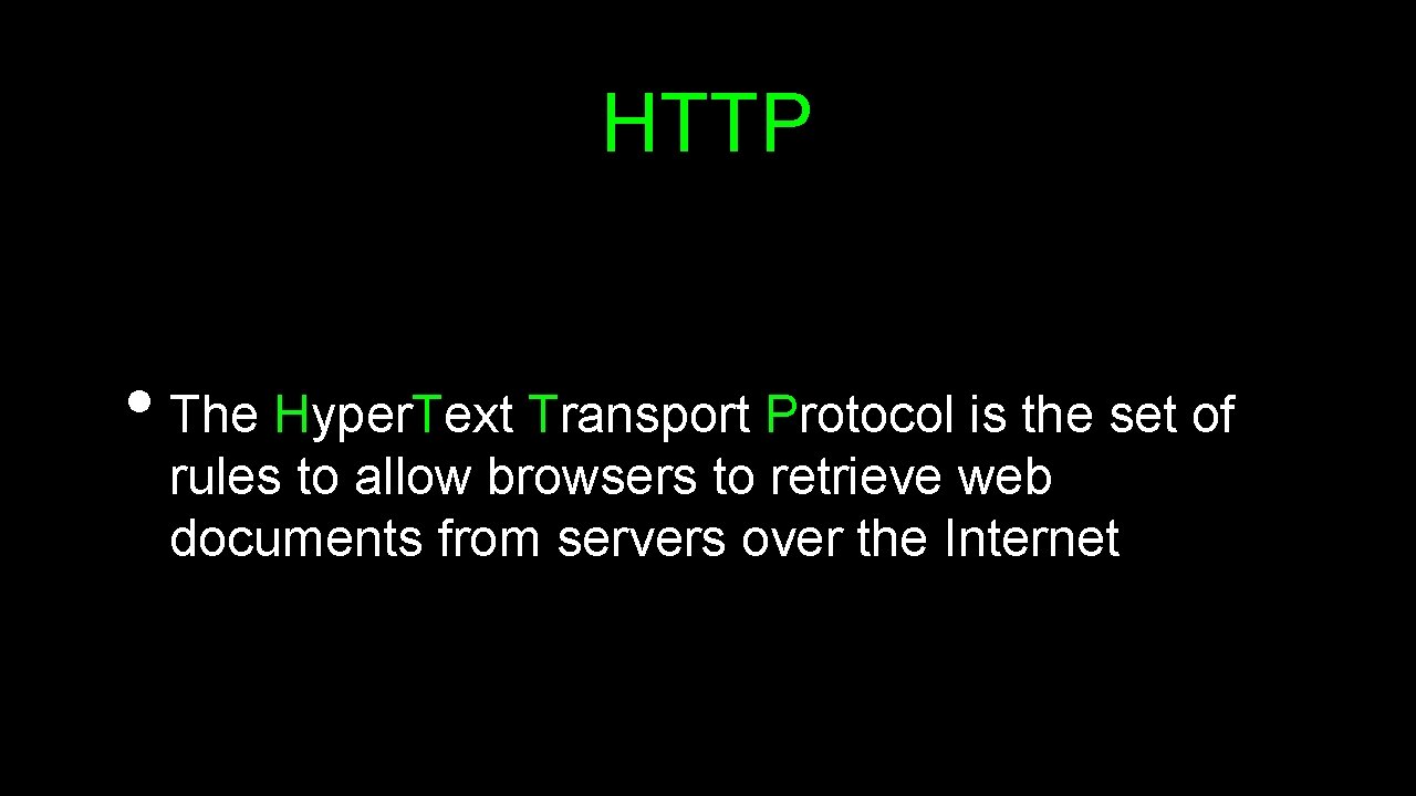 HTTP • The Hyper. Text Transport Protocol is the set of rules to allow