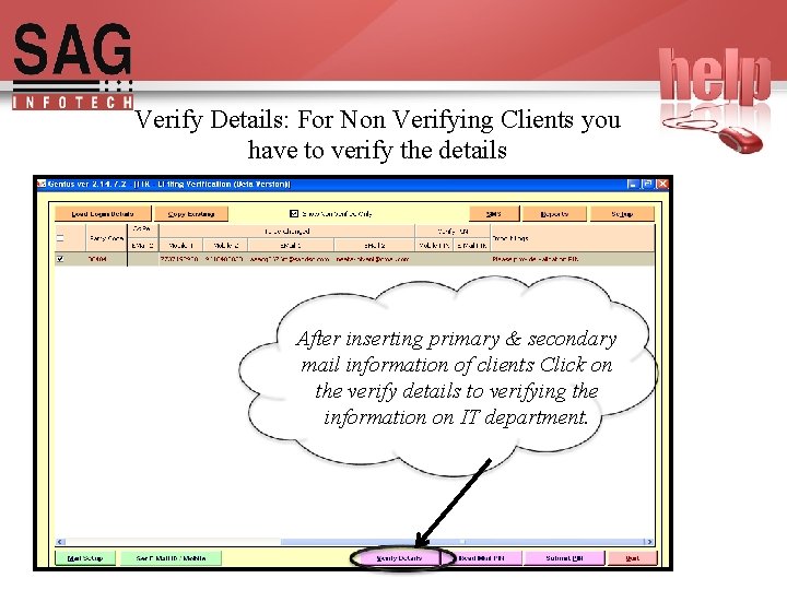 Verify Details: For Non Verifying Clients you have to verify the details After inserting